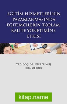 Eğitim Hizmetlerinin Pazarlanmasında Eğitimcilerin Toplam Kalite Yönetimine Etkisi