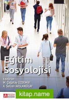 Eğitim Sosyolojisi (Edit.Prof. Dr. M. Çağatay Özdemir – A. Selcen Bingöl Arslangilay)