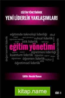 Eğitim Yönetiminde Yeni Liderlik Yaklaşımları Cilt 1