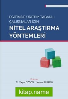 Eğitimde Üretim Tabanlı Çalışmalar İçin Nitel Araştırma Yöntemleri