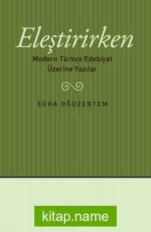 Eleştirirken  Modern Türkçe Edebiyat Üzerine Yazılar