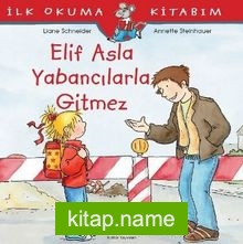 Elif Asla Yabancılarla Gitmez / İlk Okuma Kitabım