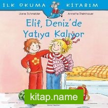 Elif Deniz’de Yatıya Kalıyor / İlk Okuma Kitabım