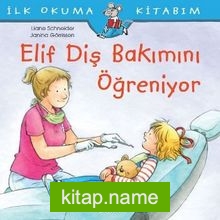 Elif Diş Bakımını Öğreniyor / İlk Okuma Kitabım