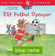 Elif Futbol Oynuyor / İlk Okuma Kitabım