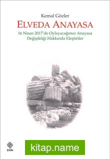 Elveda Anayasa  16 Nisan 2017’de Oylayacağımız Anayasa Değişikliği Hakkında Eleştiriler