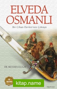 Elveda Osmanlı Bir Cihan Devletinin Çöküşü