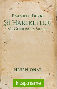 Emeviler Devrî Şiî Hareketleri ve Günümüz Şiîliği