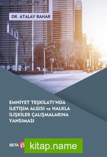 Emniyet Teşkilatında İletişim Algısı ve Halkla İlişkiler Çalışmalarına Yansıması