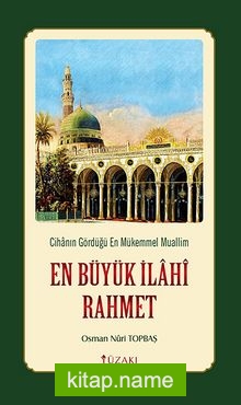 En Büyük İlahi Rahmet  Cihanın Gördüğü En Mükemmel Muallim