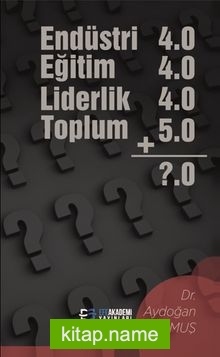 Endüstri 4.0 Eğitim 4.0 Liderlik 4.0 Toplum 5.0