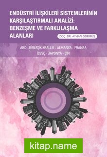 Endüstri İlişkileri Sistemlerinin Karşılaştırmalı Analizi: Benzeşme ve Farklılaşma Alanları