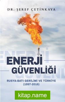 Enerji Güvenliği Rusya-Batı Gerilimi ve Türkiye (1997-2016)