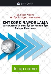 Entegre Raporlama  Sürdürülebilir ve Daha İyi Bir Yönetim İçin Entegre Raporlama