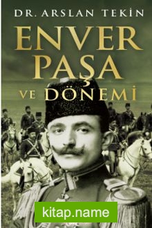 Enver Paşa ve Dönemi