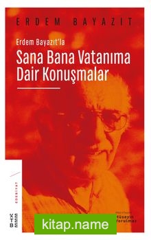 Erdem Bayazıt’la Sana Bana Vatanıma Dair Konuşmalar