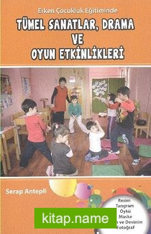 Erken Çocukluk Eğitiminde Tümel Sanatlar, Drama ve Oyun Etkinlikleri