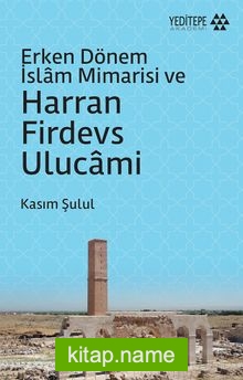 Erken Dönem İslam Mimarisi ve Harran Firdevs Ulucami