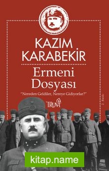 Ermeni Dosyası “Nereden Geldiler, Nereye Gidiyorlar?”