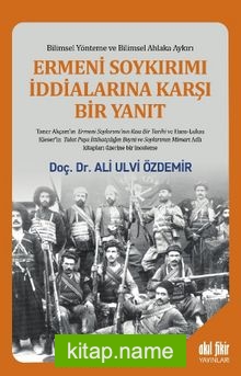 Ermeni Soykırımı İddialarına Karşı Bir Yanıt Bilimsel Yönteme ve Bilimsel Ahlaka Aykırı