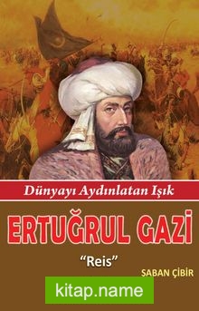 Ertuğrul Gazi Reis – Dünyayı Aydınlatan Işık