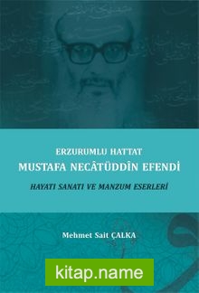 Erzurumlu Hattat Mustafa Necatüddin Efendi Hayatı Sanatı ve Manzum Eserleri