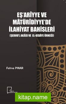 Eş’arîyye ve Matürîdiyye’de İlahiyat Bahisleri (Şerhu’l Akaid ve El-Bidaye Örneği)