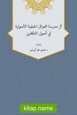 Eseru Medreseti’l-Iraki’l-Hanefiyye’l-Usuliyye fî Usuli’l-Mütekellimîn