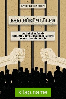 Eski Hükümlüler Eski Hükümlülerin Toplumla Bütünleşmeleri Üzerine Sosyolojik Bir Analiz