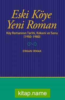 Eski Köye Yeni Roman Köy Romanının Tarihi, Kökeni ve Sonu (1950-1980)