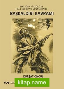 Eski Türk Kültürü ve Halk Edebiyatı Ürünlerinde Başkaldırı Kavramı