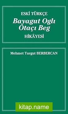 Eski Türkçe Bayagut Oglı Otaçı Beg Hikayesi