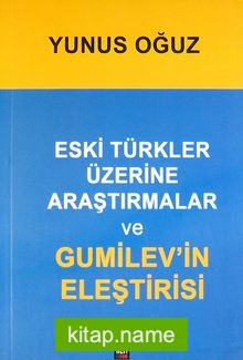 Eski Türkler Üzerine Araştırmalar ve Gumilev’in Eleştirisi