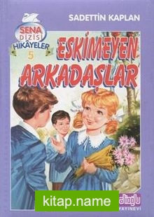 Eskimeyen Arkadaşlar Sena Dizisi Hikayeler 5