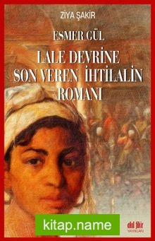 Esmer Gül Lale Devrine Son Veren İhtilalin Romanı