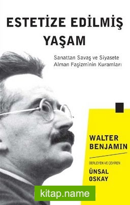 Estetize Edilmiş Yaşam  Sanattan Savaş ve Siyasete Alman Faşizminin Kuramları