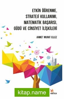 Etkin Öğrenme, Strateji Kullanımı, Matematik Başarısı, Güdü ve Cinsiyet İlişkileri