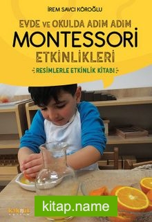 Evde ve Okulda Adım Adım  Montessori Etkinlikleri  Resimlerle Etkinlik Kitabı