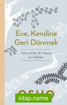 Eve, Kendine Geri Dönmek / Tatmin Edici Bir Yaşam İçin Rehber