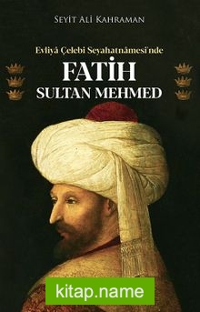 Evliya Çelebi Seyahatnamesi’nde Fatih Sultan Mehmed