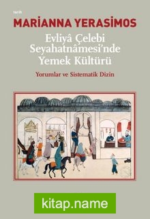 Evliya Çelebi Seyahatnamesi’nde Yemek Kültürü Yorumlar ve Sistematik Dizin