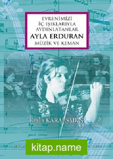 Evrenimizi İç Işıklarıyla Aydınlatanlar Ayla Erduran Müzik ve Keman