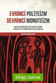 Evrimci Politeizm Devrimci Monoteizm  Erken Kültürlerde Yüce Varlık Fikrine Etnolojik ve Fenomenolojik Yaklaşımlar