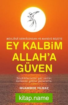 Ey Kalbim Allah’a Güven Mevlana Deryasından 45 Manevi Reçete