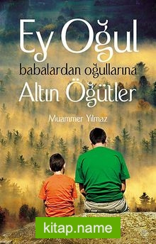 Ey Oğul  Babalardan Oğullarına Altın Öğütler