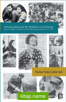 Eylemi Kaleminde Bir Muharrir: Suat Derviş (Siyaset, Toplum ve Kadın Üzerine Röportajlar-Yazılar) 1935-1942