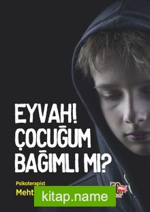 Eyvah! Çocuğum Bağımlı Mı?