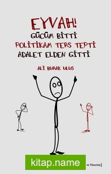 Eyvah! Gücüm Bitti, Politikam Ters Tepti, Adalet Elden Gitti
