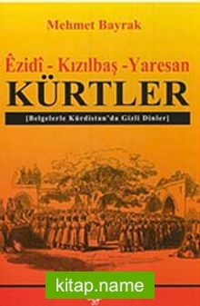 Ezidi-Kızılbaş-Yaresan Kürtler Belgelerle Kürdistan’da Gizli Dinler