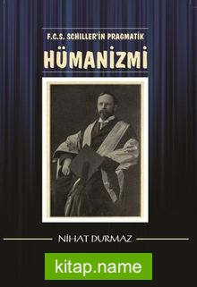 F.C.S. Schiller’in Pragmatik Hümanizmi